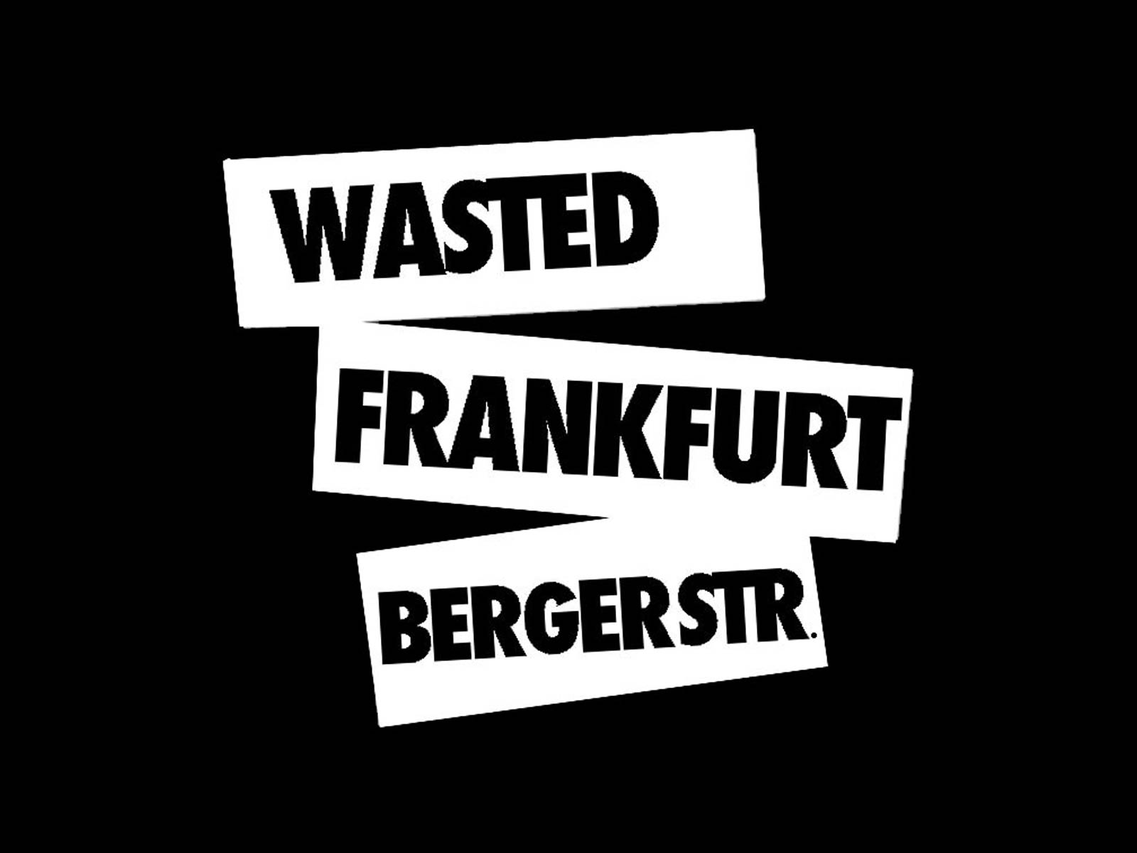 WASTED FRANKFURT BERGER STR