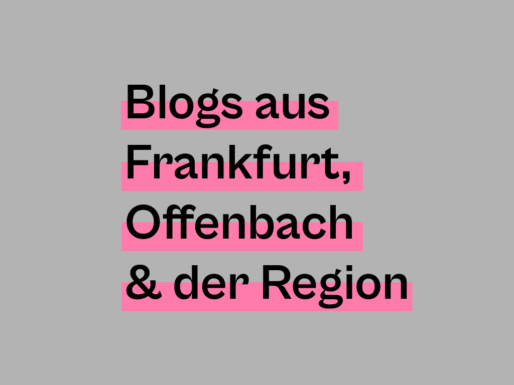Blogs aus Frankfurt, Offenbach und der Region