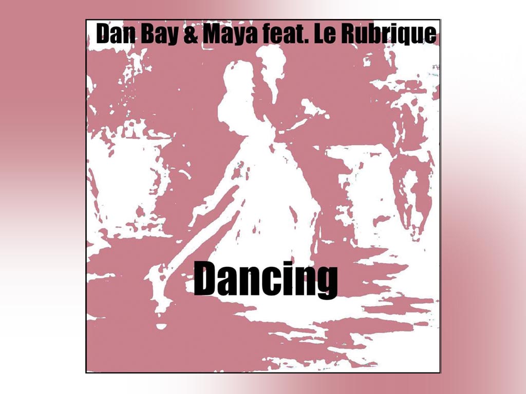 Dan Bay & Maya feat. Le Rubrique - „Dancing“