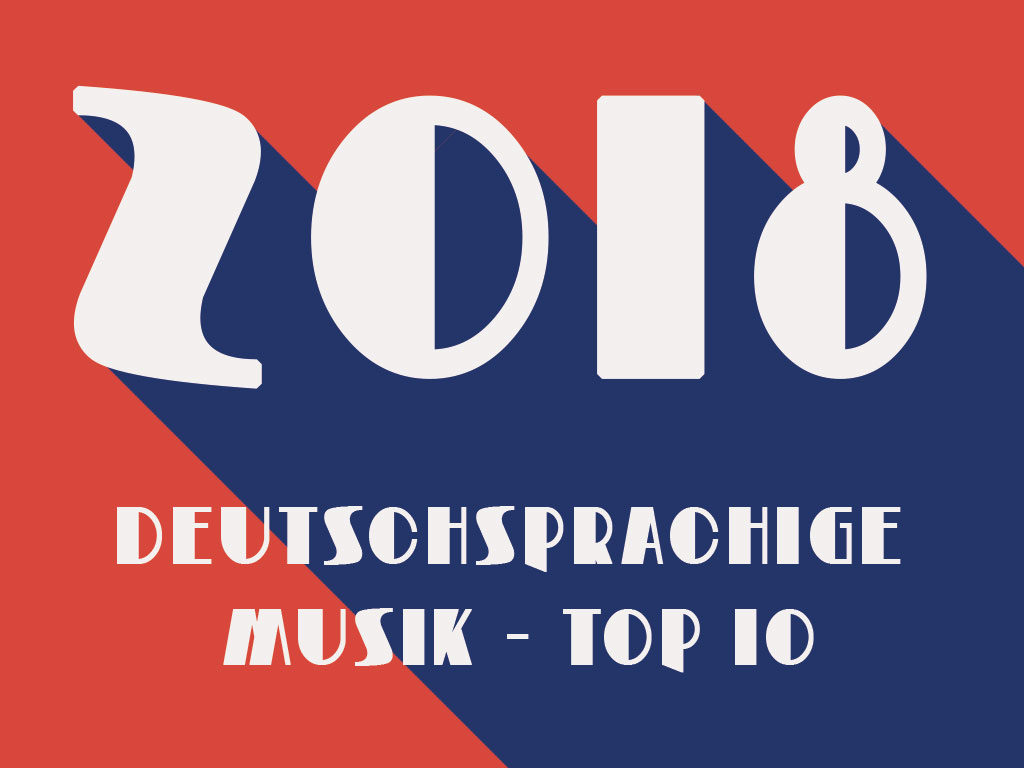 Top 10 Deutschsprachuge Musik für 2018