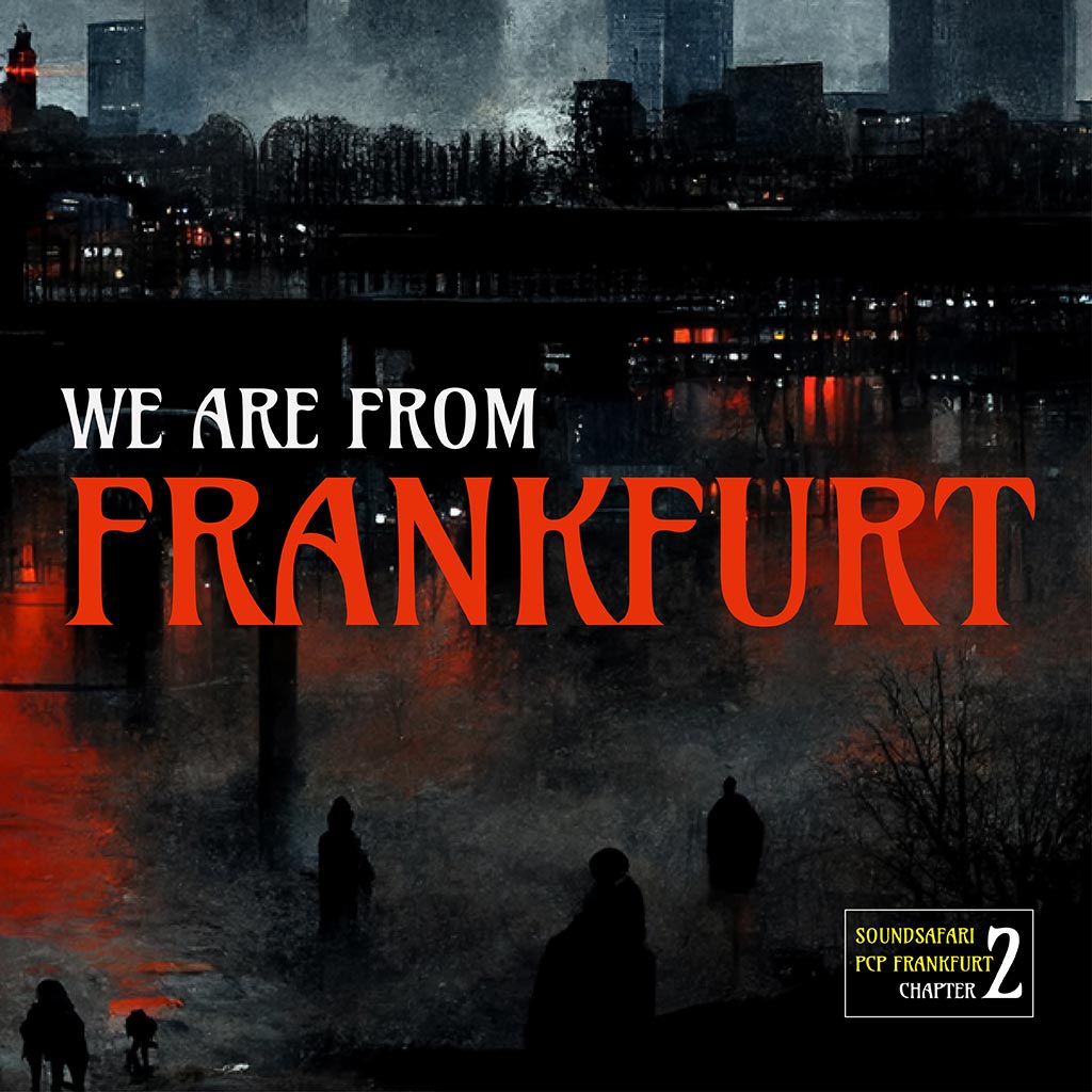 Soundsafari PCP Frankfurt: Chapter 2: We are from Frankfurt
