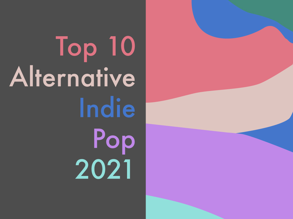 Top 10 Alternative / Indie/ Pop 2021