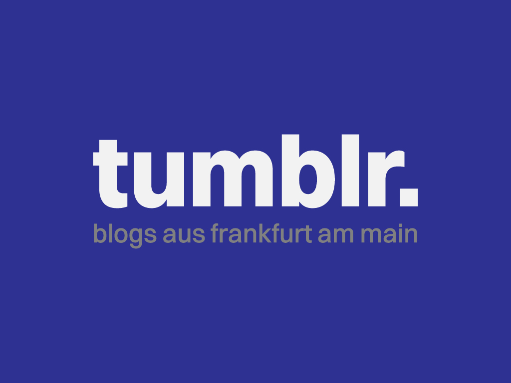 tumblr. - blogs aus frankfurt am main